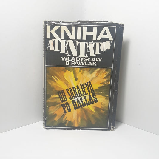 Kniha atentátov- Od Sarajeva po Dallas