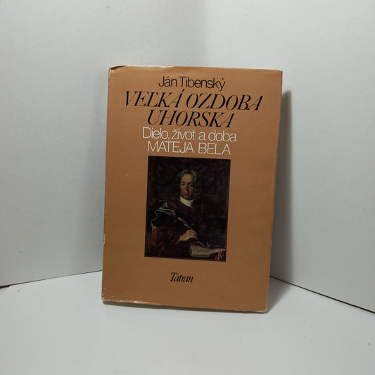 Veľká ozdoba Uhorska - dielo, život a doba Mateja Bela