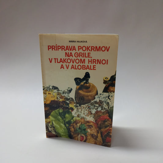 Príprava pokrmov na grile, v tlakovom hrnci a v alobale