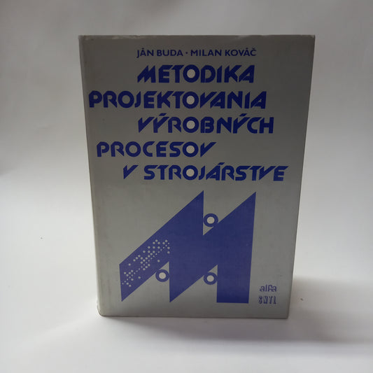 Metodika projektovania výrobných procesov v strojárstve
